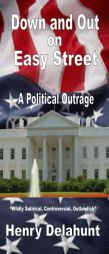 Down and Out on Easy Street: A Political Outrage by Henry Delahunt Paperback Book