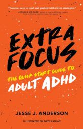 Extra Focus: The Quick Start Guide to Adult ADHD by Jesse J. Anderson Paperback Book
