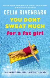 You Don't Sweat Much for a Fat Girl by Celia Rivenbark Paperback Book
