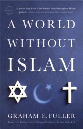 A World Without Islam by Graham E. Fuller Paperback Book