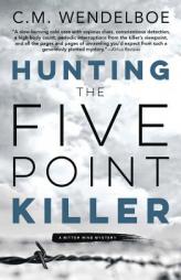 Hunting the Five Point Killer (A Bitter Wind Mystery) by C. M. Wendelboe Paperback Book