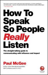 How to Speak So People Really Listen: The straight-talking guide to communicating with influence and impact by Paul McGee Paperback Book