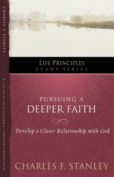 Pursuing a Deeper Faith: Develop a Closer Relationship with God by Charles F. Stanley Paperback Book