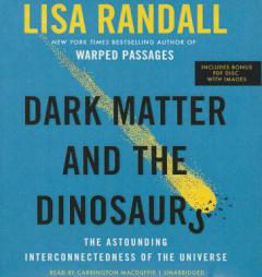 Dark Matter and the Dinosaurs: The Astounding Interconnectedness of the Universe by Lisa Randall Paperback Book