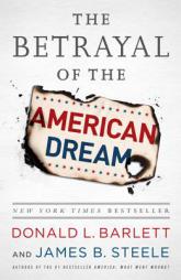 The Betrayal of the American Dream by Donald L. Barlett Paperback Book