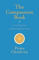 The Compassion Book: Teachings for Awakening the Heart by Pema Chodron Paperback Book