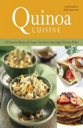 Cooking Quinoa: 150 Creative Recipes for Super Nutritious, Amazingly Delicious Dishes by Wendy Polisi Paperback Book