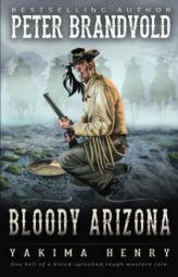 Bloody Arizona: A Western Fiction Classic (Yakima Henry) by Peter Brandvold Paperback Book
