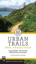 Urban Trails - San Francisco: Coastal Bluffs, The Presidio, Hilltop Parks & Stairways by Kenin Alexandra Paperback Book