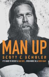 MAN UP: It's Hard to Resist a Bad Boy . . . Even More So a Good Man! by Scott C. Schuler Paperback Book
