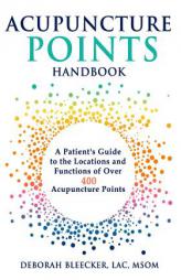 Acupuncture Points Handbook: A Patient's Guide to the Locations and Functions of over 400 Acupuncture Points by Deborah Bleecker Paperback Book