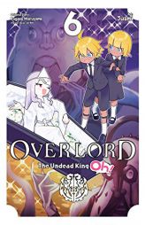 Overlord: The Undead King Oh!, Vol. 6 (Overlord: The Undead King Oh!, 6) by Kugane Maruyama Paperback Book