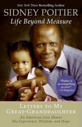 Life Beyond Measure: Letters to My Great-Granddaughter by Sidney Poitier Paperback Book