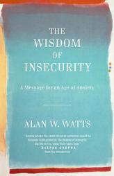 The Wisdom of Insecurity: A Message for an Age of Anxiety (Vintage) by Alan Watts Paperback Book