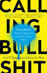 Calling Bullshit: The Art of Skepticism in a Data-Driven World by Carl T. Bergstrom Paperback Book