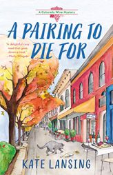 A Pairing to Die For (A Colorado Wine Mystery) by Kate Lansing Paperback Book