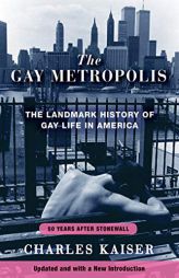 The Gay Metropolis: The Landmark History of Gay Life in America by Charles Kaiser Paperback Book