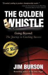 The Golden Whistle: Going Beyond: The Journey to Coaching Success by Jim Burson Paperback Book