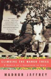 Climbing the Mango Trees: A Memoir of a Childhood in India by Madhur Jaffrey Paperback Book
