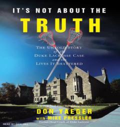 It's Not about the Truth: The Untold Story of the Duke Lacrosse Case and the Lives It Shattered by Don Yaeger Paperback Book