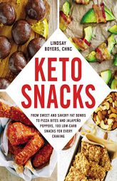 Keto Snacks: From Sweet and Savory Fat Bombs to Pizza Bites and Jalapeo Poppers, 100 Low-Carb Snacks for Every Craving by Lindsay Boyers Paperback Book