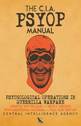 The CIA PSYOP Manual - Psychological Operations in Guerrilla Warfare: Updated 2017 Release - Newly Indexed - With Additional Material - Full-Size Edit by Central Intelligence Agency Paperback Book