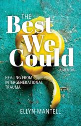 The Best We Could: Healing from Intergenerational Trauma by Ellyn Mantell Paperback Book
