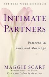 Intimate Partners: Patterns in Love and Marriage by Maggie Scarf Paperback Book
