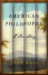 American Philosophy: A Love Story by John Kaag Paperback Book