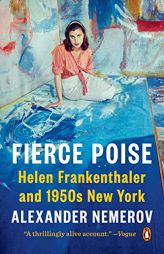 Fierce Poise: Helen Frankenthaler and 1950s New York by Alexander Nemerov Paperback Book