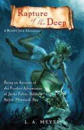 Rapture of the Deep: Being an Account of the Further Adventures of Jacky Faber, Soldier, Sailor, Mermaid, Spy (Bloody Jack Adventures) by Louis A. Meyer Paperback Book