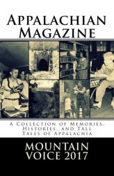 Appalachian Magazine's Mountain Voice: 2017: A Collection of Memories, Histories, and Tall Tales of Appalachia by Appalachian Magazine Paperback Book