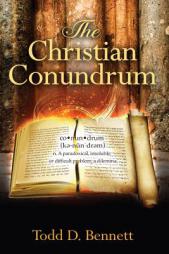 The Christian Conundrum by Todd D. Bennett Paperback Book