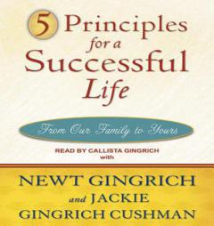 5 Principles for a Successful Life: From Our Family to Yours by Newt Gingrich Paperback Book