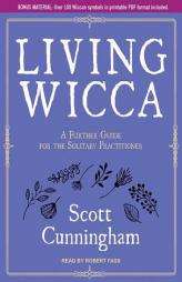 Living Wicca: A Further Guide for the Solitary Practitioner by Scott Cunningham Paperback Book