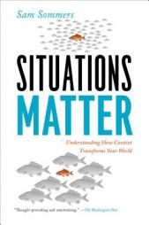 Situations Matter: Understanding How Context Transforms Your World by Sam Sommers Paperback Book