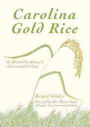 Carolina Gold Rice: The Ebb and Flow History of a Lowcountry Cash Crop by Richard Schulze Paperback Book