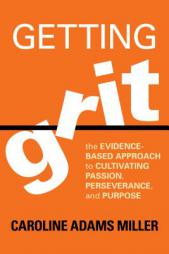 Getting Grit: The Evidence-Based Approach to Cultivating Passion, Perseverance, and Purpose by Caroline Adams Miller Paperback Book