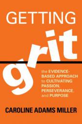 Getting Grit: The Evidence-Based Approach to Cultivating Passion, Perseverance, and Purpose by Caroline Adams Miller Paperback Book
