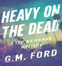 Heavy on the Dead by G. M. Ford Paperback Book