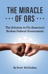 The Miracle Of QRS: The Solution To Fix America's Broken Federal Government by Scott McCloskey Paperback Book