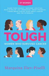 TOUGH: Women Who Survived Cancer by Marquina Iliev-Piselli Paperback Book