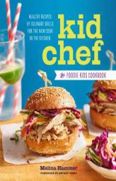 Kid Chef: The Foodie Kids Cookbook: Healthy Recipes and Culinary Skills for the New Cook in the Kitchen by Sonoma Press Paperback Book