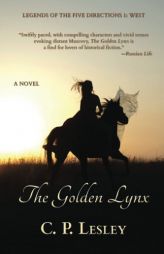 The Golden Lynx (Legends of the Five Directions) (Volume 1) by C. P. Lesley Paperback Book