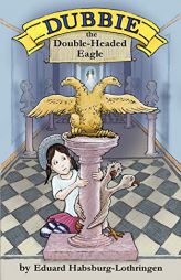 Dubbie: The Double-Headed Eagle by Eduard Habsburg-Lothringen Paperback Book