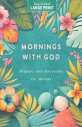 Mornings with God Large Print: Prayers & Devotions for Women by Compiled by Barbour Staff Paperback Book