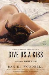 Give Us a Kiss by Daniel Woodrell Paperback Book