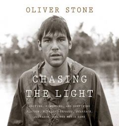 Chasing the Light: Writing, Directing, and Surviving Platoon, Midnight Express, Scarface, Salvador, and the Movie Game by Oliver Stone Paperback Book