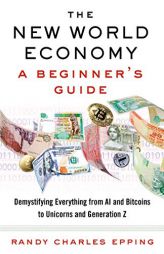 The New World Economy: A Beginner's Guide by Randy Charles Epping Paperback Book