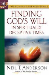 Finding God's Will in Spiritually Deceptive Times (The Bondage Breaker Series) by Neil T. Anderson Paperback Book